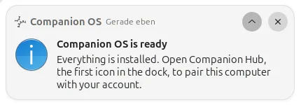 The notification list of the desktop with one message from Companion OS: Companion OS is ready. Everything is installed. Open Companion Hub, the first icon in the dock, to pair this computer with your account.